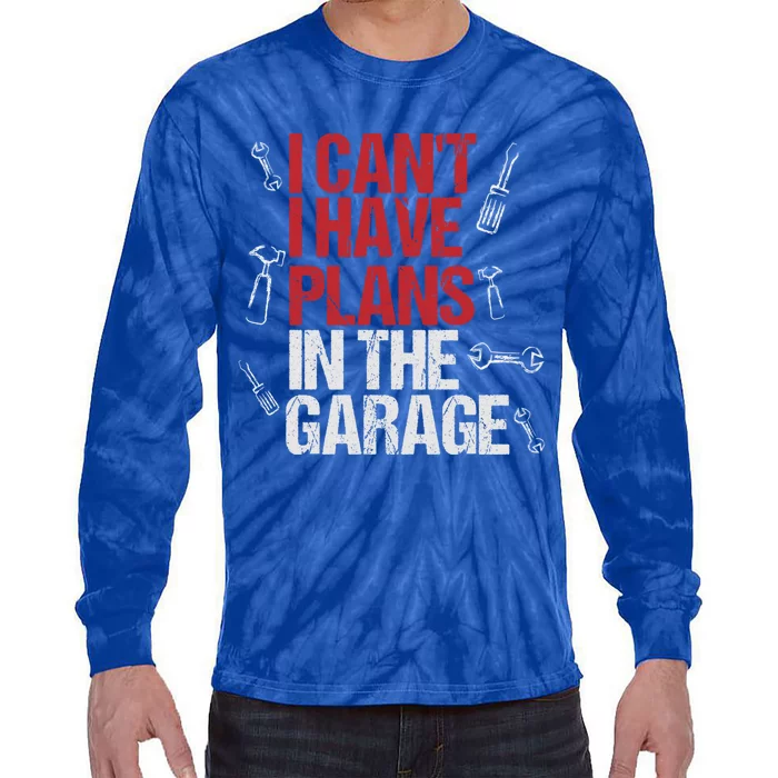 I Can't I Have Plans In The Garage Funny Gift Tie-Dye Long Sleeve Shirt