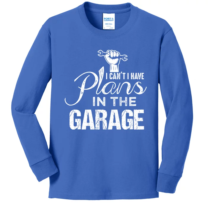 I Can't I Have Plans In The Garage Gift Car Mechanic Gift Fist Gift Kids Long Sleeve Shirt