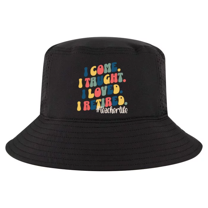 I Came I Taught I Loved I Retired Funny Teacher Cool Comfort Performance Bucket Hat