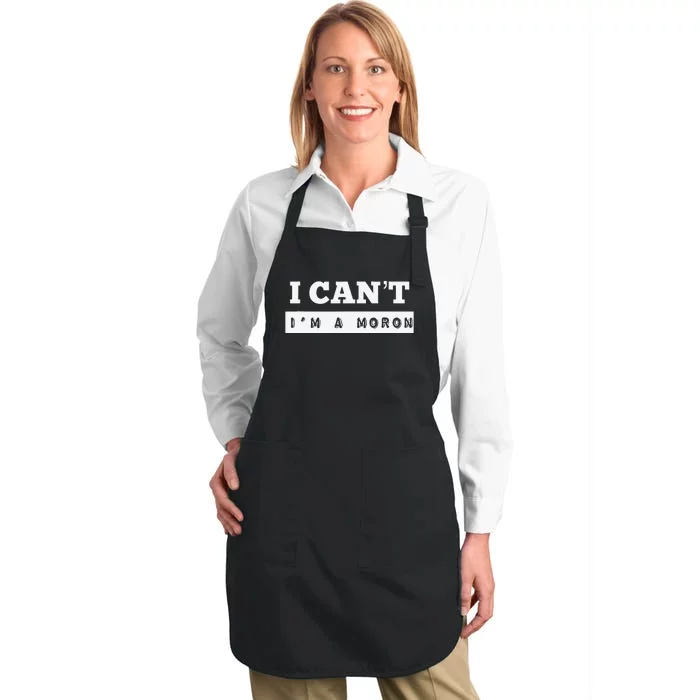 I Can’T I’M A Moron Full-Length Apron With Pocket