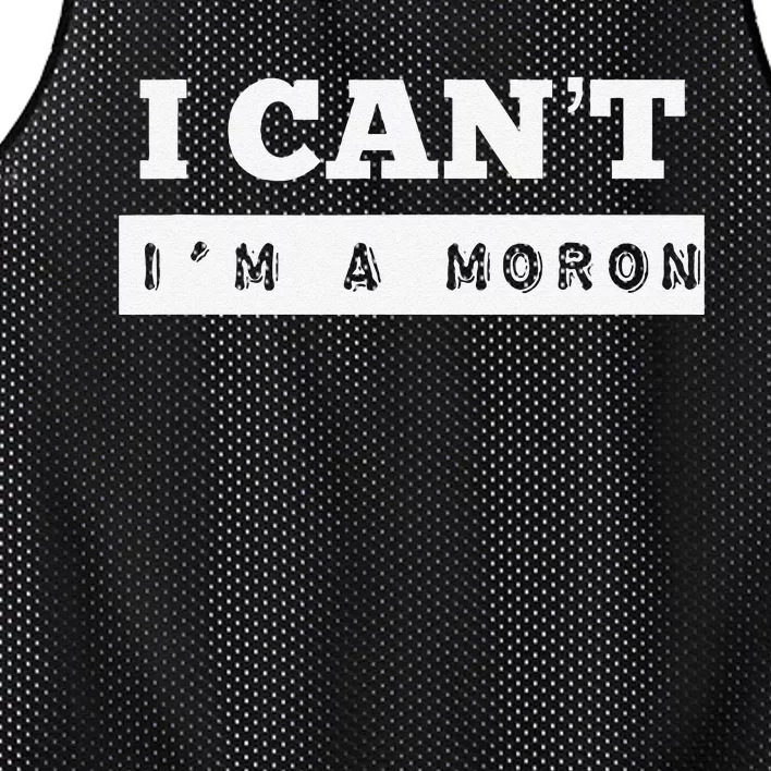 I Can’T I’M A Moron Mesh Reversible Basketball Jersey Tank