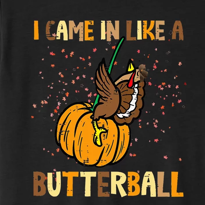 I Came In Like A Butterball Thanksgiving Turkey ChromaSoft Performance T-Shirt