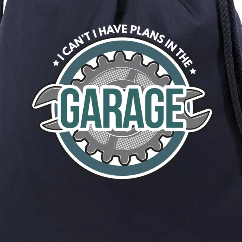 I Can't I Have Plans In The Garage Gift Car Mechanic Gift Garage Gift Drawstring Bag