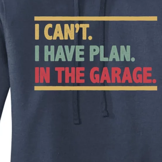 I Can't I Have Plans In The Garage Gift Women's Pullover Hoodie