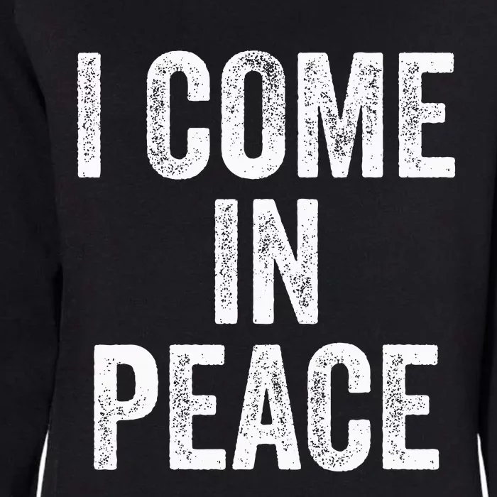 I Come In Peace IM Peace Funny Matching Couple Lovers Womens California Wash Sweatshirt