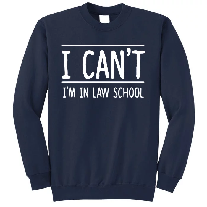 I Cant Im In Law School Student Future Attorney Tall Sweatshirt