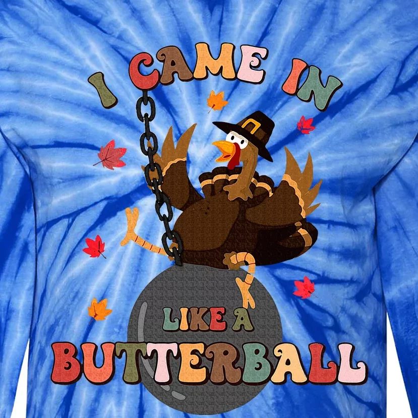 I Came In Like A Butterball Funny Turkey Thanksgiving Tie-Dye Long Sleeve Shirt