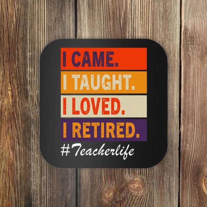 I Came I Taught I Loved I Retired Funny Teacher School Out Coaster