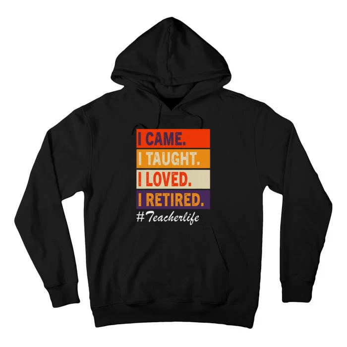 I Came I Taught I Loved I Retired Funny Teacher School Out Tall Hoodie