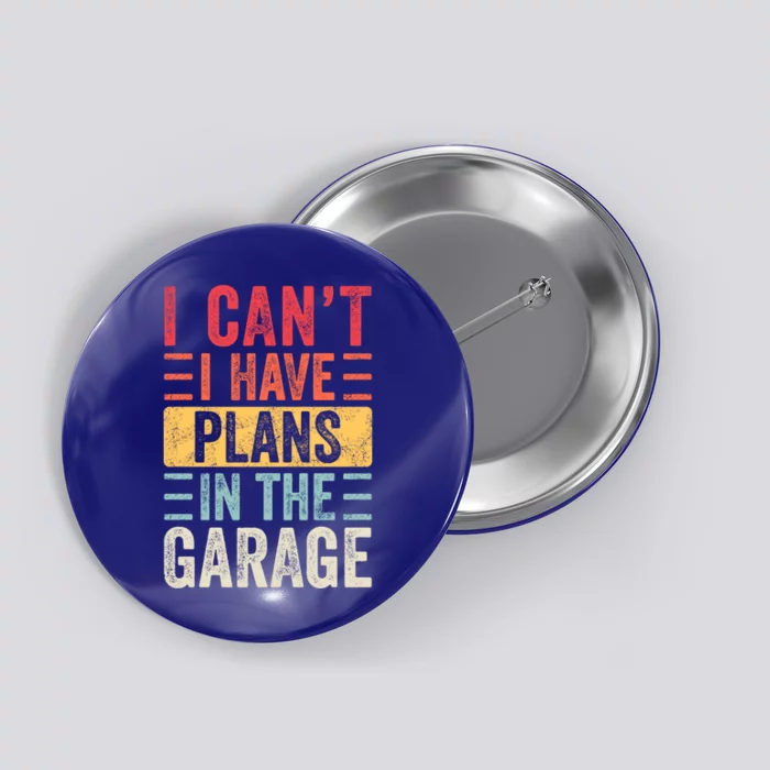 I Can't I Have Plans In The Garage Funny Car Mechanic Retro Gift Button