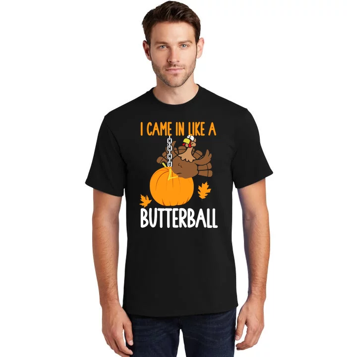 I Came In Like A Butterball Funny Thanksgiving Tall T-Shirt