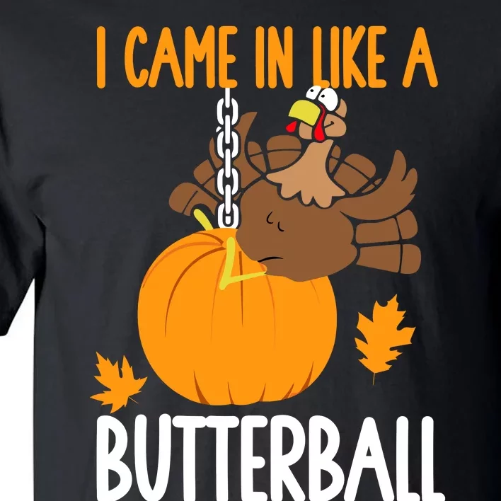 I Came In Like A Butterball Funny Thanksgiving Tall T-Shirt