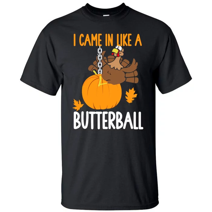 I Came In Like A Butterball Funny Thanksgiving Tall T-Shirt