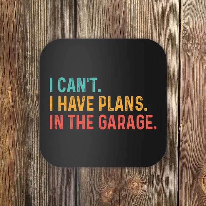 I Can't I Have Plans In The Garage Fathers Gift Car Mechanic Coaster