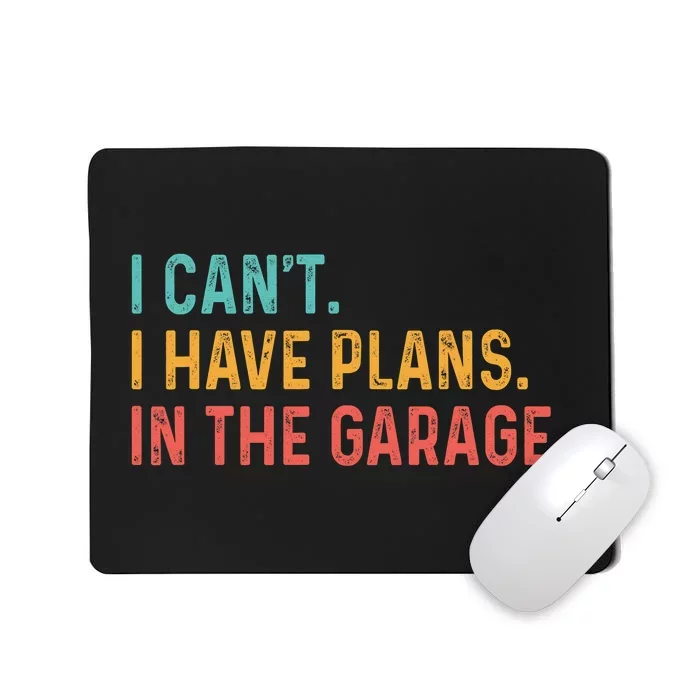 I Can't I Have Plans In The Garage Fathers Gift Car Mechanic Mousepad