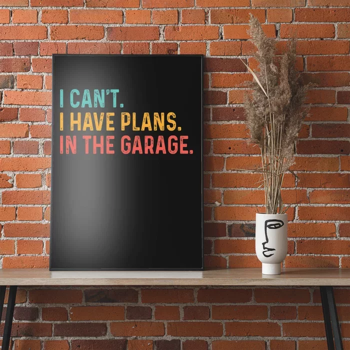 I Can't I Have Plans In The Garage Fathers Gift Car Mechanic Poster