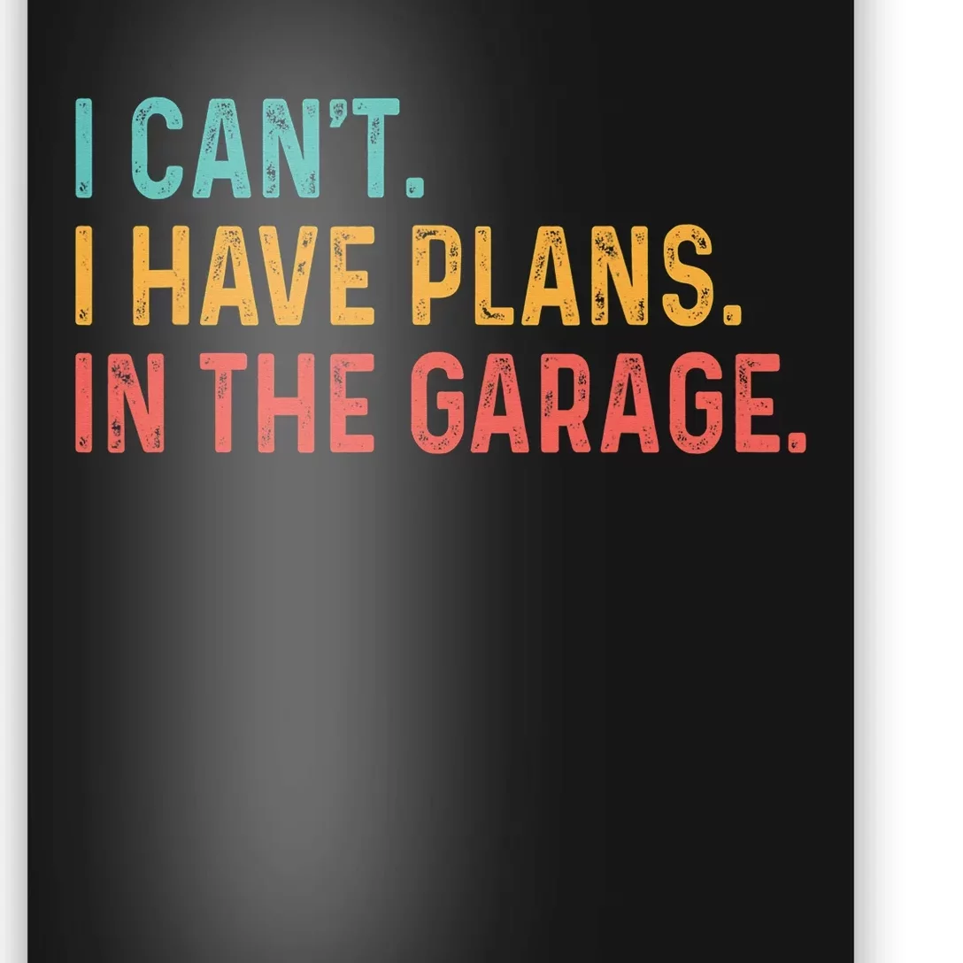 I Can't I Have Plans In The Garage Fathers Gift Car Mechanic Poster