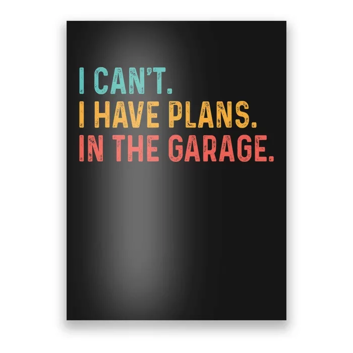 I Can't I Have Plans In The Garage Fathers Gift Car Mechanic Poster