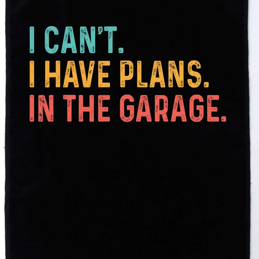 I Can't I Have Plans In The Garage Fathers Gift Car Mechanic Platinum Collection Golf Towel