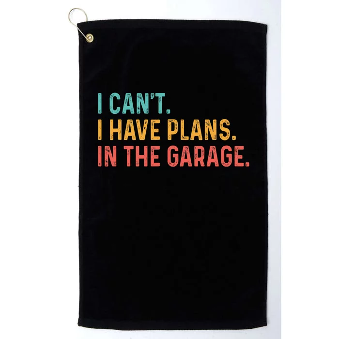 I Can't I Have Plans In The Garage Fathers Gift Car Mechanic Platinum Collection Golf Towel