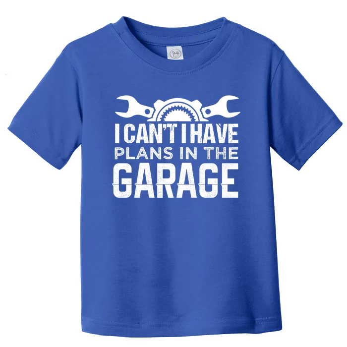 I Can't I Have Plans In The Garage Cool Gift Car Mechanic Cool Gift Steering Gif Toddler T-Shirt