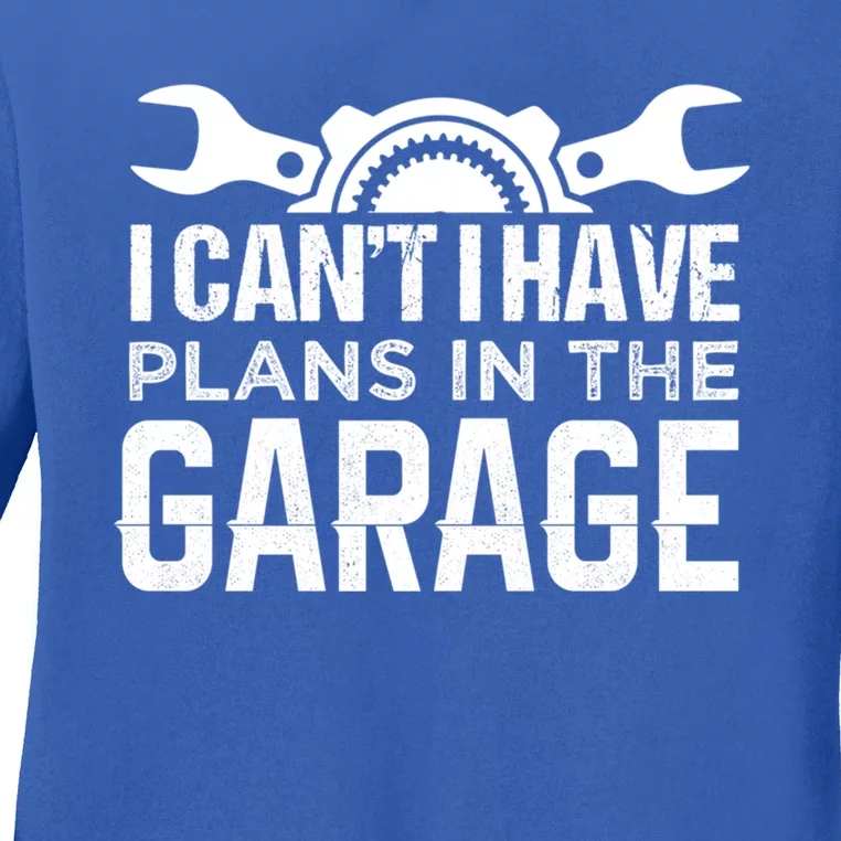 I Can't I Have Plans In The Garage Cool Gift Car Mechanic Cool Gift Steering Gif Ladies Long Sleeve Shirt