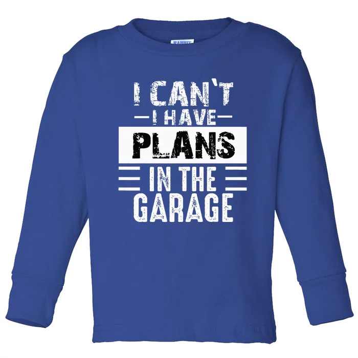 I Can't I Have Plans In The Garage Funny Retro Car Mechanic Toddler Long Sleeve Shirt