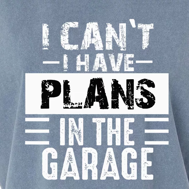 I Can't I Have Plans In The Garage Funny Retro Car Mechanic Garment-Dyed Women's Muscle Tee