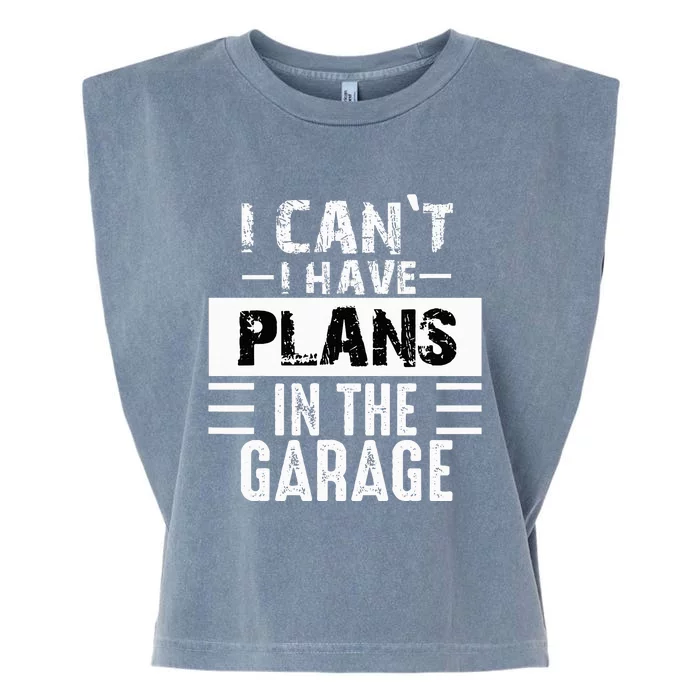 I Can't I Have Plans In The Garage Funny Retro Car Mechanic Garment-Dyed Women's Muscle Tee