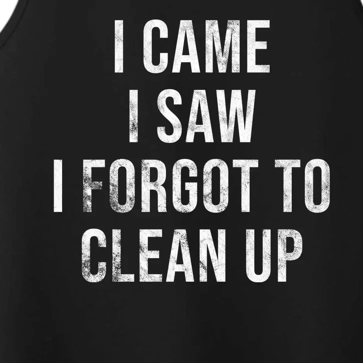 I Came I Saw I Forgot To Clean Up Funny Performance Tank