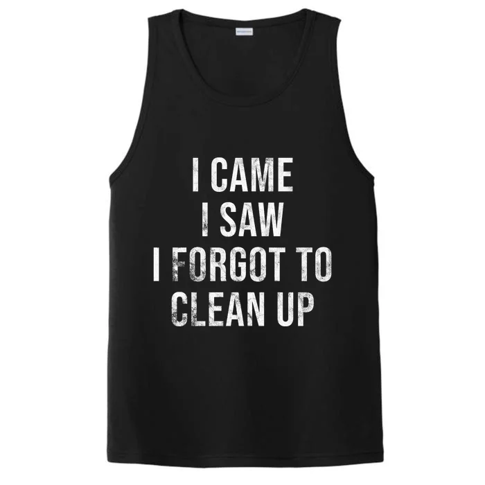 I Came I Saw I Forgot To Clean Up Funny Performance Tank