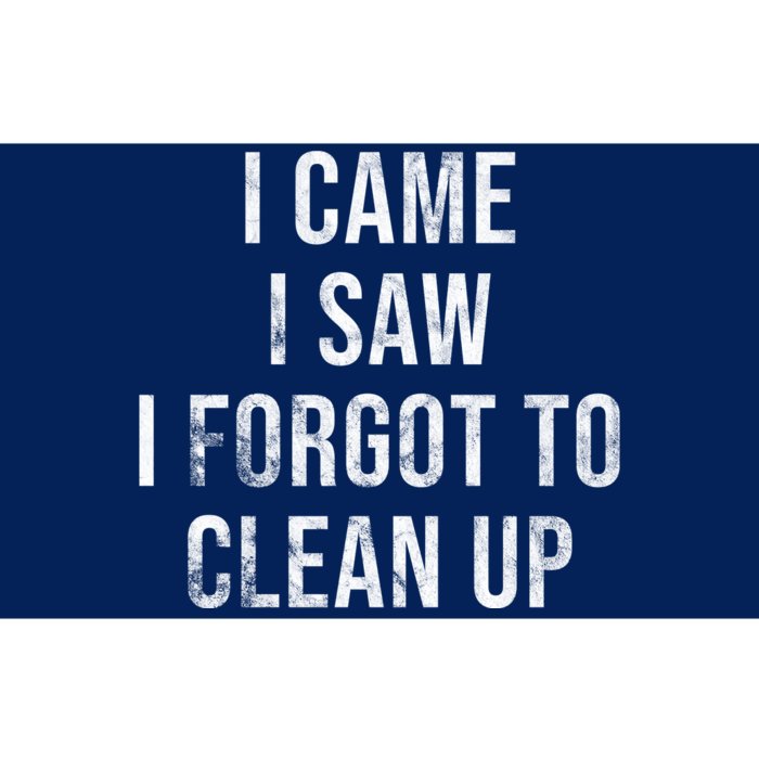 I Came I Saw I Forgot To Clean Up Funny Bumper Sticker