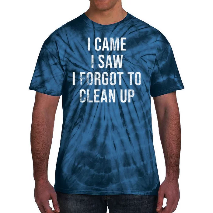 I Came I Saw I Forgot To Clean Up Funny Tie-Dye T-Shirt