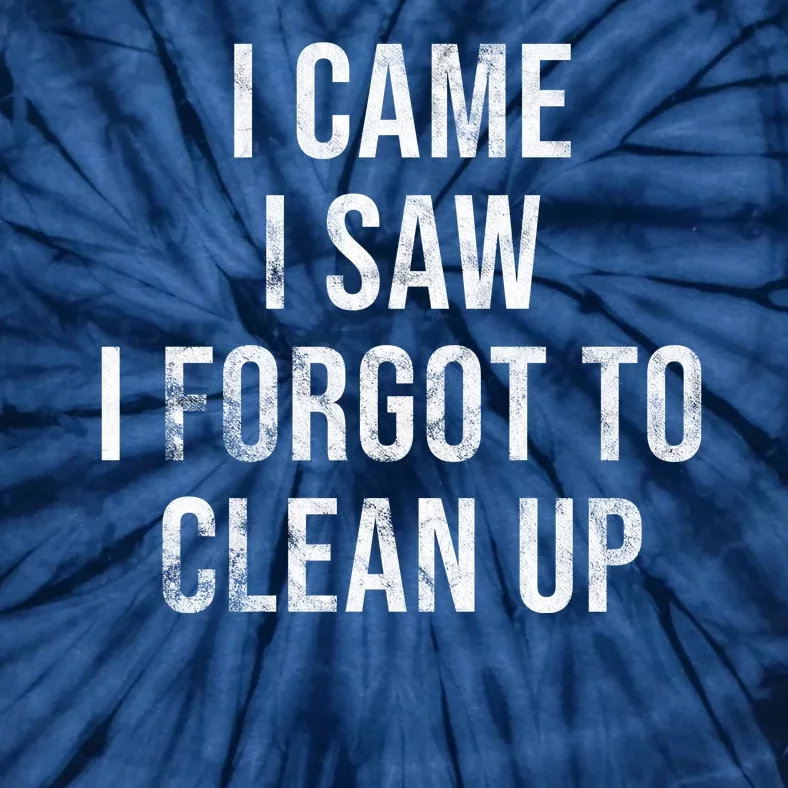 I Came I Saw I Forgot To Clean Up Funny Tie-Dye T-Shirt