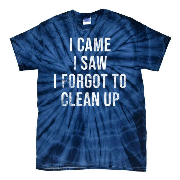 I Came I Saw I Forgot To Clean Up Funny Tie-Dye T-Shirt