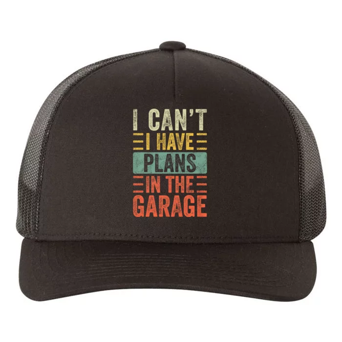 I CanT I Have Plans In The Garage Funny Car Mechanic Retro Yupoong Adult 5-Panel Trucker Hat