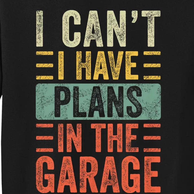 I CanT I Have Plans In The Garage Funny Car Mechanic Retro Sweatshirt