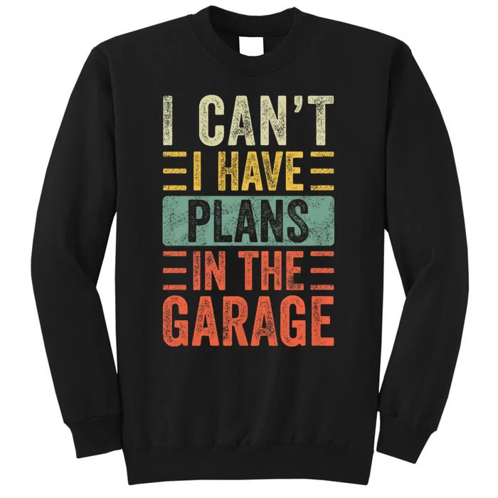 I CanT I Have Plans In The Garage Funny Car Mechanic Retro Sweatshirt