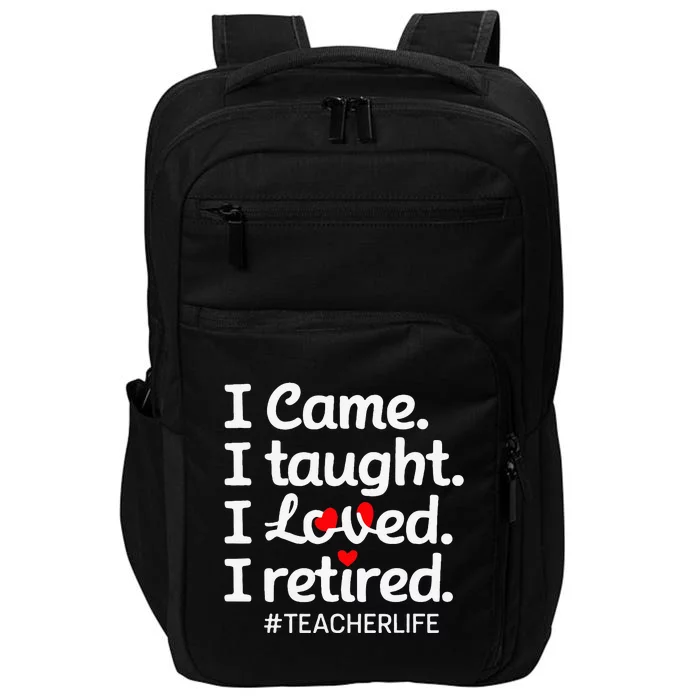 I Came I Taught I Loved I Retired Teacher Life Retirement Impact Tech Backpack