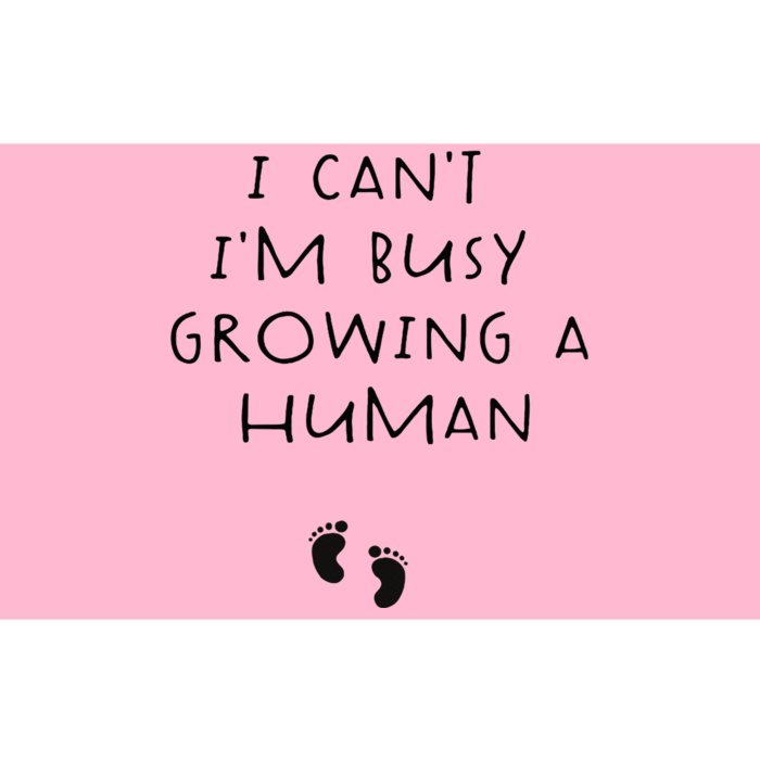 I CanT IM Busy Growing A Human Pregnancy Announcet Mom Bumper Sticker