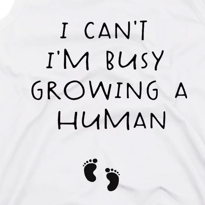 I CanT IM Busy Growing A Human Pregnancy Announcet Mom Tank Top