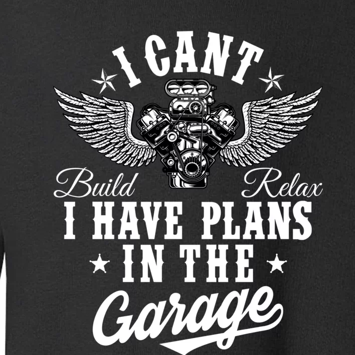 I Cant I Have Plans In The Garage Fathers Day Car Mechanics Toddler Sweatshirt