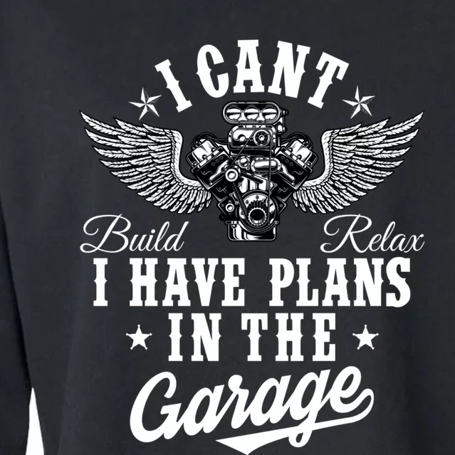 I Cant I Have Plans In The Garage Fathers Day Car Mechanics Cropped Pullover Crew