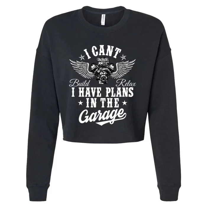 I Cant I Have Plans In The Garage Fathers Day Car Mechanics Cropped Pullover Crew