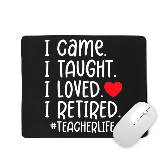 I Came I Taught I Loved I Retired Teacher School Out Mousepad