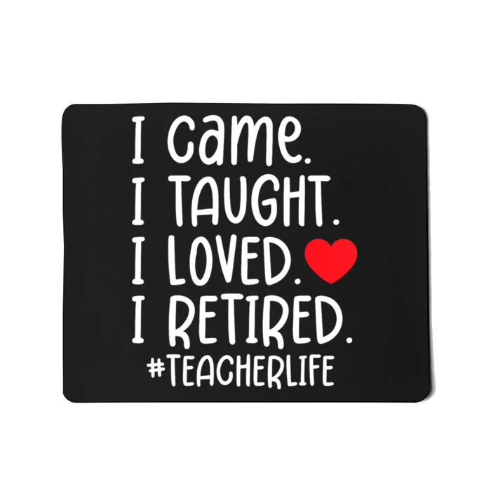 I Came I Taught I Loved I Retired Teacher School Out Mousepad