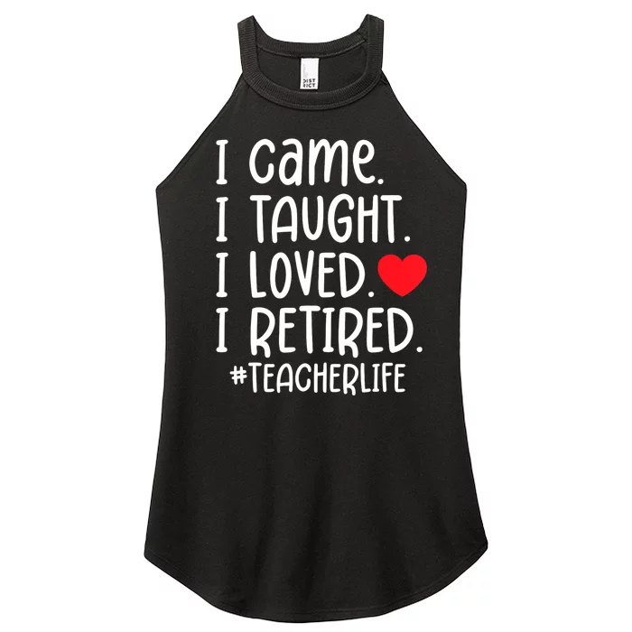 I Came I Taught I Loved I Retired Teacher School Out Women’s Perfect Tri Rocker Tank