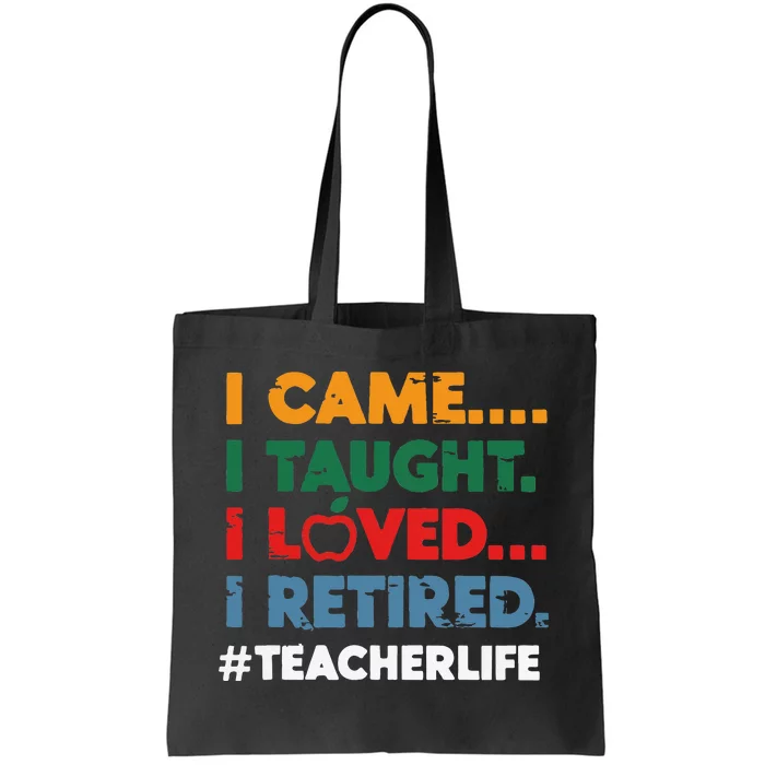 I Came I Taught I Loved I Retired Teacher Life Retirement Tote Bag