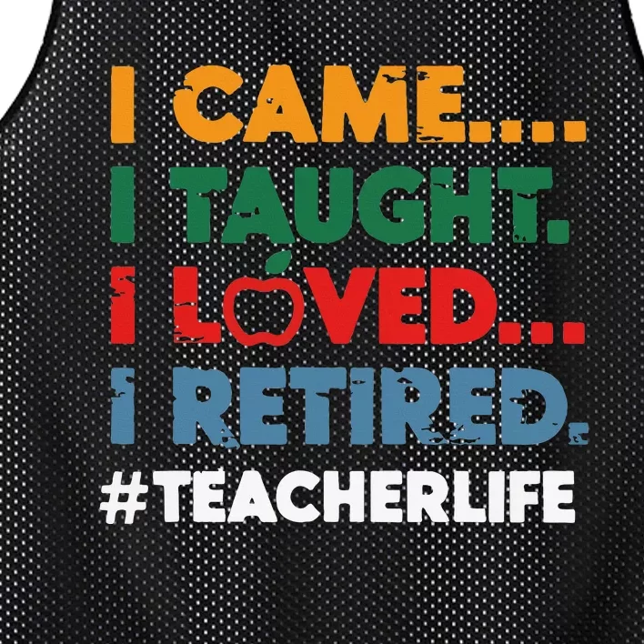 I Came I Taught I Loved I Retired Teacher Life Retirement Mesh Reversible Basketball Jersey Tank