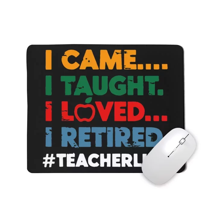 I Came I Taught I Loved I Retired Teacher Life Retirement Mousepad